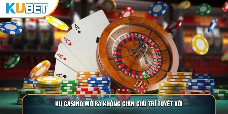 Ku casino mở ra không gian giải trí tuyệt vời Ku casino mở ra không gian giải trí tuyệt vời